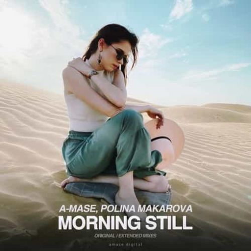 A-Mase, Polina Makarova - Morning Still (Original; Extended Mix's) [2023]