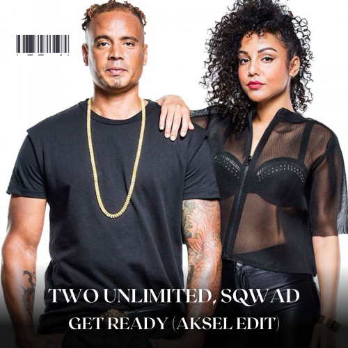 Two Unlimited, Sqwad - Get Ready (Aksel Edit) [2023]