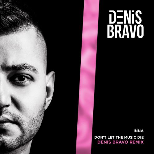 Inna - Don't Let The Music Die (Denis Bravo Remix) [2023]