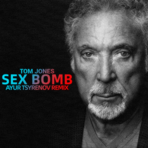 Tom Jones - Sex Bomb (Ayur Tsyrenov Remix) [2023]