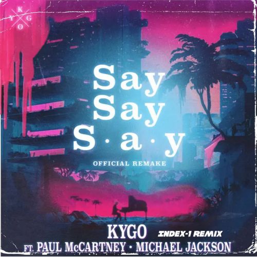 Kygo, Paul Mccartney, Michael Jackson - Say Say Say (Index-1 Remix) [2023]