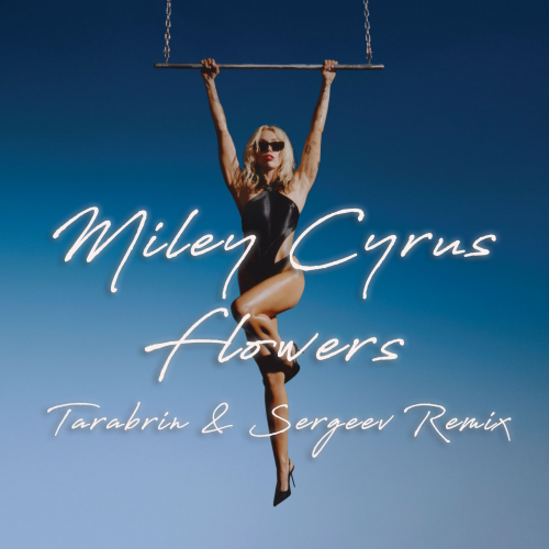 Miley Cyrus - Flowers (Tarabrin & Sergeev Remix) .mp3