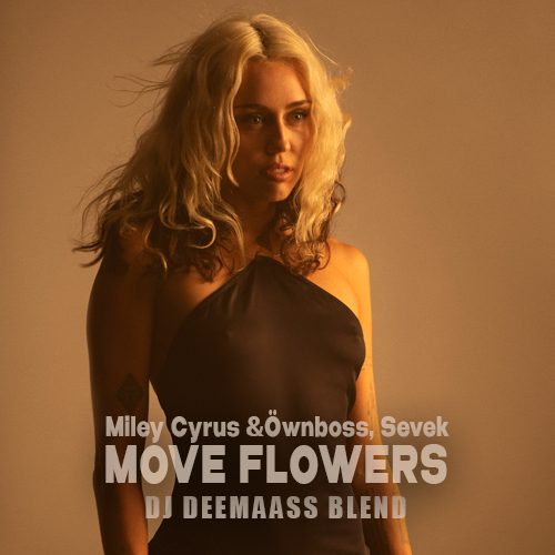Öwnboss, Sevek & Miley Cyrus - Move Flowers (DjDeemass Blend) [2023]