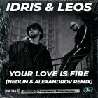Idris & Leos - Your Love Is Fire (Nedlin & Alexandrov Remix) [2023]