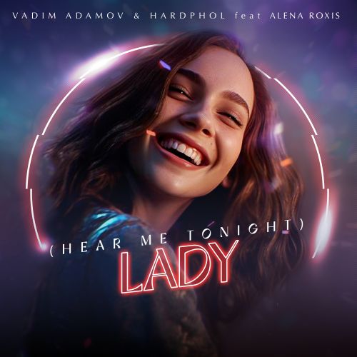 Vadim Adamov & Hardphol ft. Alena Roxis - Lady (Hear Me Tonight) (Extended Mix) [2023]
