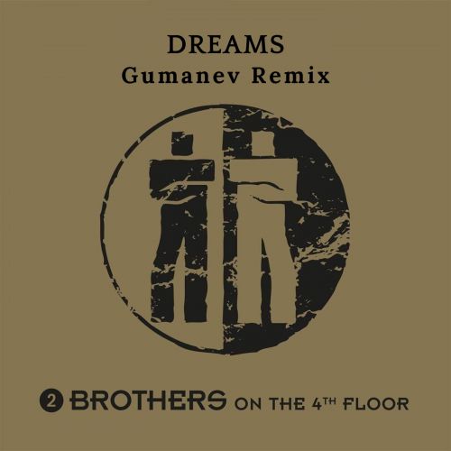 2 Brothers On The 4th Floor - Dreams (Gumanev Extended Remix) [2023]
