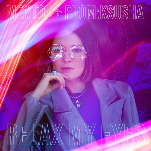 Mentol + From:Ksusha - Relax My Eyes [2023]