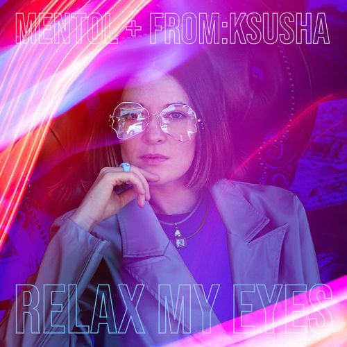 Mentol + FromKsusha - Relax My Eyes.mp3