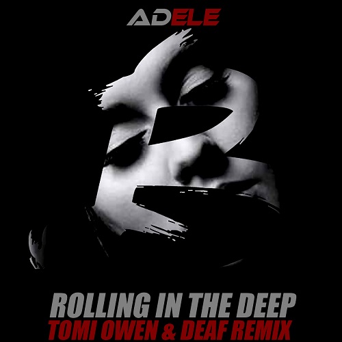 Adele - Rolling In The Deep (Tomi Owen & Deaf Remix)[2023]