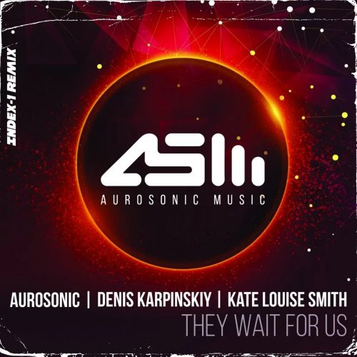 Aurosonic, Denis Karpinskiy & Kate Louise Smith - They Wait For Us (Index-1 Remix) [2023]