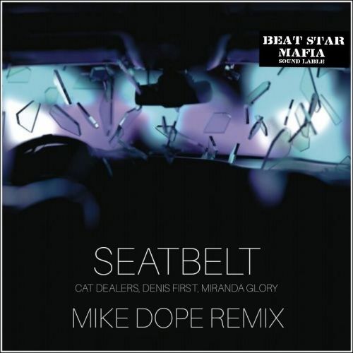 Cat Dealers, Denis First & Miranda Glory - Seatbelt (Mike Dope Remix) [2023]