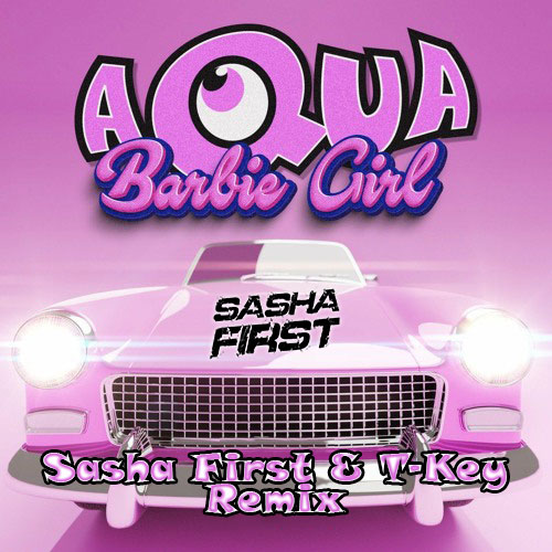 Aqua - Barbie Girl (Sasha First & T-Key Remix) [2023]