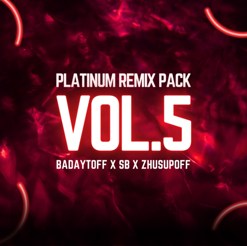 Badaytoff x Sb x Zhusupoff - Platinum Remix Pack Vol.5 [2023]