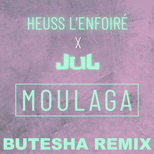 Heuss L'enfoiré, Jul - Moulaga (Butesha Remix) [2023]