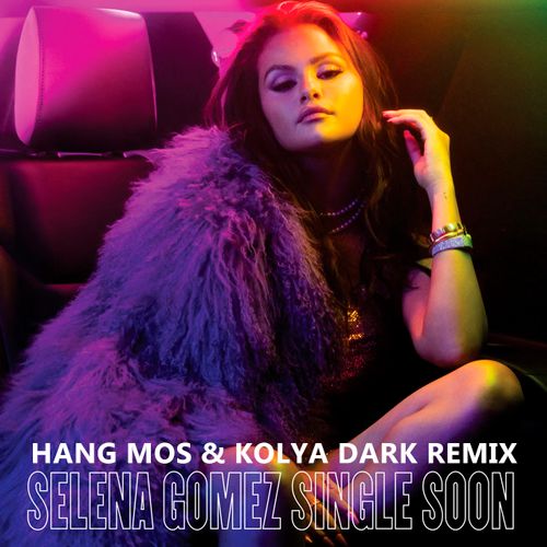 Selena Gomez - Single Soon (Hang Mos & Kolya Dark Remix) [2023]