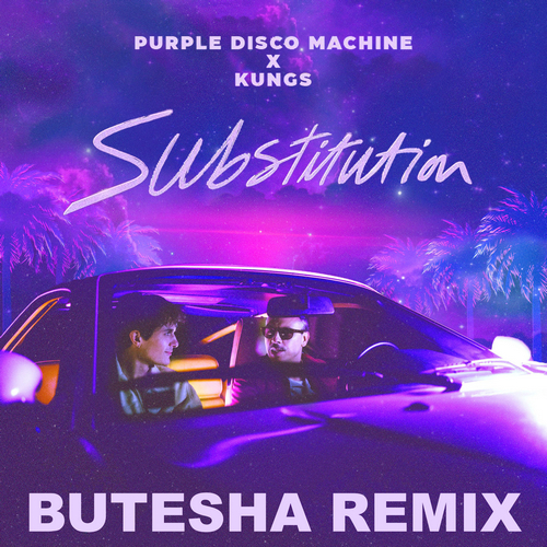 Purple Disco Machine, Kungs - Substitution (Butesha Remix) [2023]