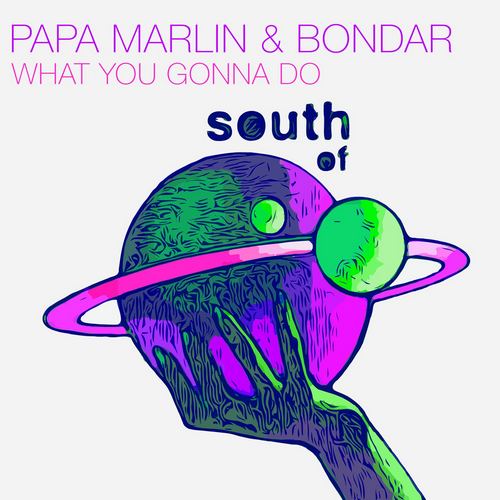 Papa Marlin & Bondar - What You Gonna Do (Original Mix).mp3