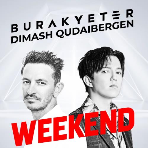 Burak Yeter & Dimash Qudaibergen - Weekend (Extended Mix).mp3