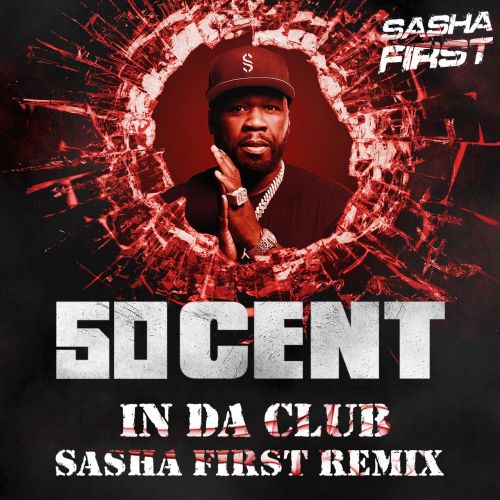 50 Cent - In Da Club (Sasha First Remix) [2023]