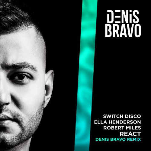 Switch Disco, Ella Henderson, Robert Miles - React (Denis Bravo Remix) [2023]