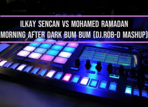 Ilkay Sencan vs Mohamed Ramadan - Morning After Dark Bum Bum (DJ.Rob-D Mash Up) [2023]
