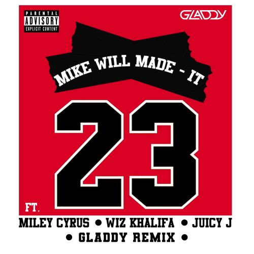 Mike Will Made-It ft. Miley Cyrus, Wiz  Khalifa, Juicy J - 23 (Gladdy Remix) [2023]