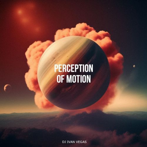Dj Ivan Vegas - Perception Of Motion (Original Mix) [2023]