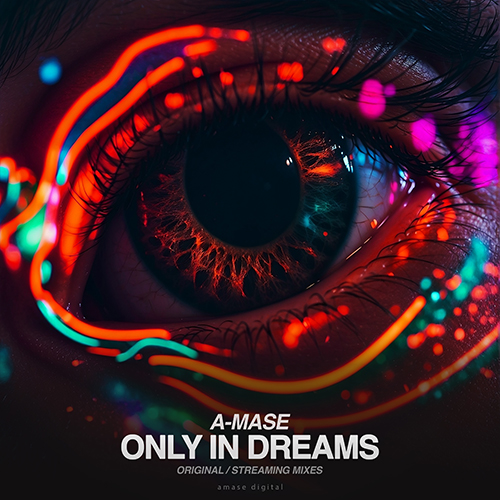 A-Mase - Only In Dreams (Original; Streaming Mixes) [2023]