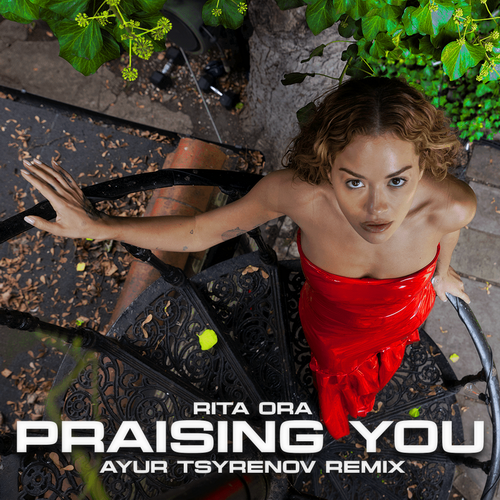 Rita Ora - Praising You (Ayur Tsyrenov Remix) [2023]