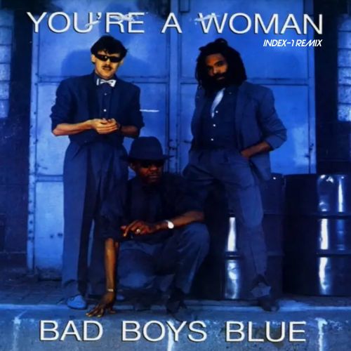 Bad Boys Blue - You're A Woman (Index-1 Remix) [2023]