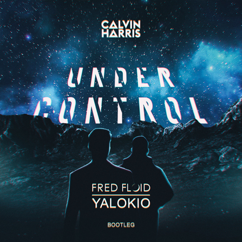 Calvin Harris - Under Control (Fred Floid, Yalokio Bootleg) [2023]