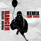 Furkan Soysal - Banger (Tomi Owen Remix) [2023]