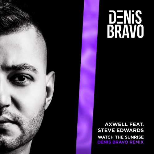 Axwell feat. Steve Edwards - Watch The Sunrise (Denis Bravo Remix) [2023]