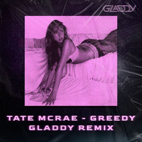 Tate Mcrae - Greedy (Gladdy Remix) [2023]