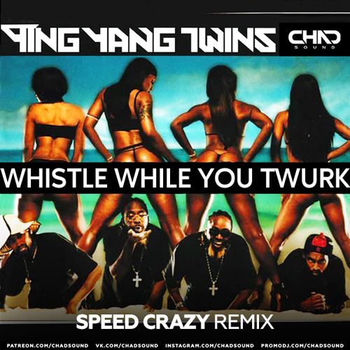 Ying Yang Twins - Whistle While You Twurk (Speed Crazy Remix) [2024]