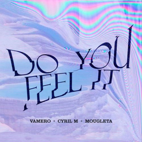 Vamero, Cyril M, Mougleta - Do You Feel It (Extended Mix) [One Seven].mp3