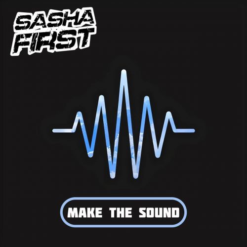 Sasha First - Make The Sound (Extended; Radio Mix's) [2024]
