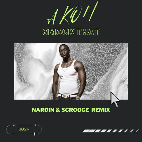 Akon - Smack That (Nardin & Scrooge Remix) [2024]