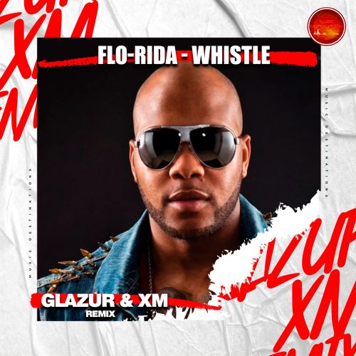 Flo Rida - Whistle (Glazur & XM Extended Remix).mp3
