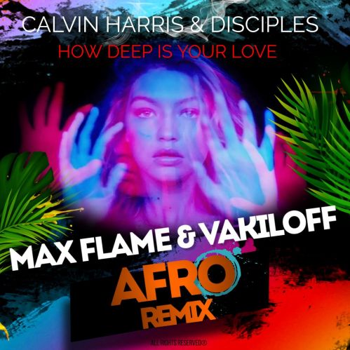 Calvin Harris & Disciples - How Deep Is Your Love (Max Flame & Vakiloff Afro Remix) [2024]
