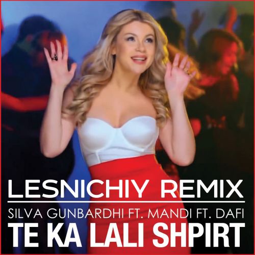 Silva Gunbardhi feat. Mandi & Dafi - Te Ka Lali Shpirt (Lesnichiy Remix) [2024]