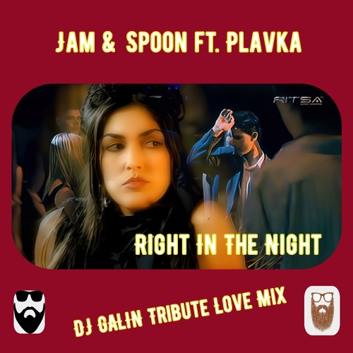 Jam & Spoon ft. Plavka - Right In The Night (DJ Galin Tribute Love Mixes) [2024]
