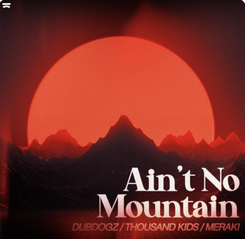 Dubdogz, Thousand Kids, Meraki - Ain't No Mountain (Extended Mix) [2024]