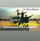 Djan Edmonte ft Karenich - Чудная долина (A-Traxx Remix) [2024]