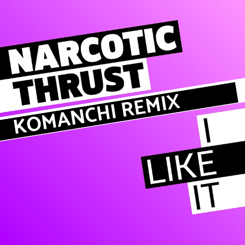 Narcotic Thrust - I Like It (Komanchi Remix) [2024]