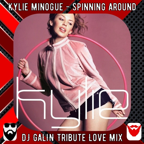 Kylie Minogue - Spinning Around (DJ Galin Tribute Love Mixes) [2024]