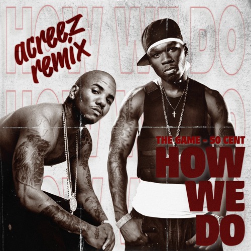 The Game Feat 50 Cent - How We Do (Acreez Remix) [2024]