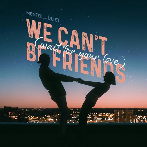 Mentol, Juliet - We Can't Be Friends (Wait For Your Love) [2024]