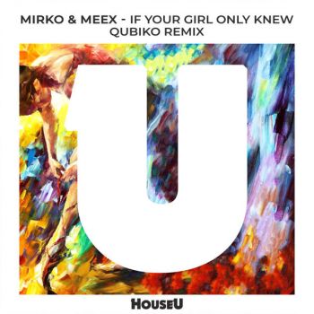 Mirko & Meex - If Your Girl Only Knew (Qubiko Extended Remix) [2024]
