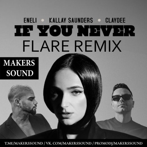 Eneli & Kallay Saunders feat. Claydee - If You Never (Flare Remix) [2024]